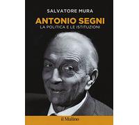 Antonio Segni. La politica e le istituzioni