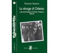 Antonio Serena La strage di Oderzo e gli eccidi partigiani nel Basso (Tascabile)