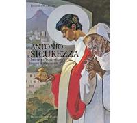 Antonio Sicurezza. Interventi conservativi e nuovi ritrovamenti. Ediz. a colori