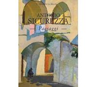 Antonio Sicurezza. Paesaggi. Ediz. illustrata