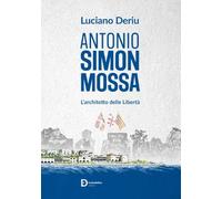 Antonio Simon Mossa. L'architetto delle libertà - Deriu Luciano