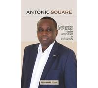 ANTONIO SOUARE: L'ascension d'un leader entre ambition et influence