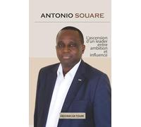 ANTONIO SOUARE: L'ascension d'un leader entre ambition et influence