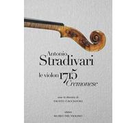 Antonio Stradivari. Il violino 1715 Cremonese. Ediz. italiana, inglese e francese