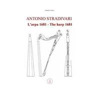 Antonio Stradivari. L'arpa 1681-Antonio Stradivari. The harp 1681. Ediz. bilingue