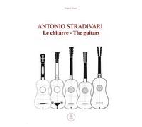 Antonio Stradivari. Le chitarre-Antonio Stradivari. The guitars
