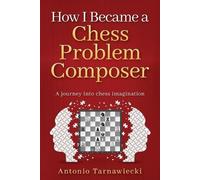 Antonio Tarnawiecki How I Became A Chess Problem Composer (Tascabile)