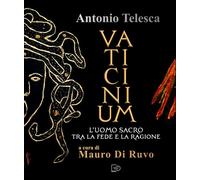 Antonio Telesca. Vaticinium. L'uomo sacro tra la fede e la ragion