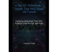 Antonio Todd Top 20 Technology Trends That Will Shape the Future (Tascabile)
