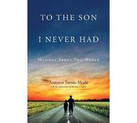 Antonio Torres-Alcala To the Son I Never Had (Tascabile)