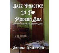 Antonio Underwood Jazz Practice In The Modern Era (Copertina rigida)