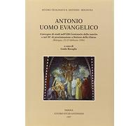 Antonio uomo evangelico. Convegno di studi nell'8º Centenario della nascita e nel 50º anno di proclamazione a dottore della Chiesa (Bologna, 1996)