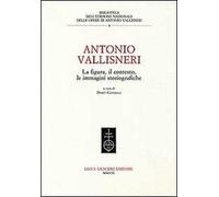 Antonio Vallisneri. La figura, il contesto, le immagini storiografiche