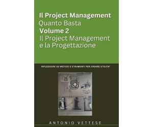 Antonio Vettese Il Project Management Quanto Basta Volume 2 Il Proje (Tascabile)