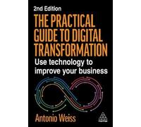 Antonio Weiss The Practical Guide to Digital Transformation (Tascabile)