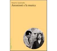 Antonioni e la musica - Calabretto Roberto