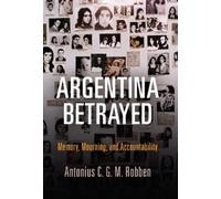 Antonius C. G. M. Robben Argentina Betrayed (Copertina rigida)