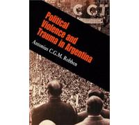 Antonius C. G. M. Robben Political Violence and Trauma in Argentina (Tascabile)