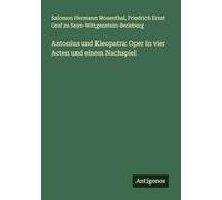 Antonius und Kleopatra: Oper in vier Acten und einem Nachspiel
