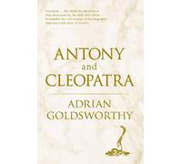 Antony and Cleopatra by Adrian Goldsworthy