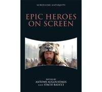 Antony Augoustakis Epic Heroes on Screen (Tascabile) Screening Antiquity