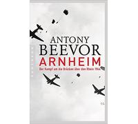 Antony Beevor Helmut Arnheim: Der Kampf um die Brücken über den Rh (Tascabile)