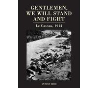 Antony Bird Gentlemen, We Will Stand and Fight (Copertina rigida)