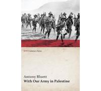 Antony Bluett With Our Army in Palestine (WWI Centenary Series) (Tascabile)