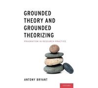 Antony Bryant Grounded Theory and Grounded Theorizing (Copertina rigida)