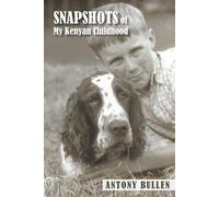 Antony Bullen Snapshots of my Kenyan Childhood (Tascabile)