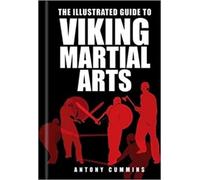 Antony Cummins The Illustrated Guide to Viking Martial Arts (Tascabile)
