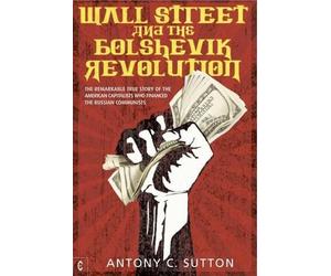 Antony Cyril Sutton Wall Street and the Bolshevik Revolution (Tascabile)