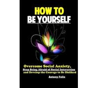 Antony Felix How To Be Yourself (Tascabile)