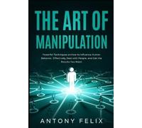 Antony Felix The Art of Manipulation (Tascabile)