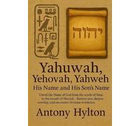 Antony Hylton Yahuwah, Yehovah, Yahweh His Name and His Son's Name (Tascabile)