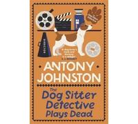 Antony Johnston The Dog Sitter Detective Plays Dead (Copertina rigida)