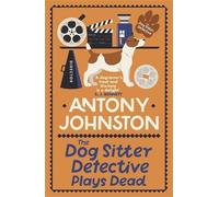 Antony Johnston The Dog Sitter Detective Plays Dead (Tascabile)