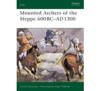 Antony Karasulas Mounted Archers of the Steppe 600 BC-AD 1300 (Tascabile) Elite
