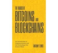 Antony Lewis The Basics of Bitcoins and Blockchains (Tascabile)
