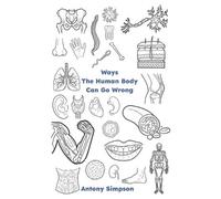 Antony Simpson Ways The Human Body Can Go Wrong (Tascabile)