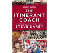 Antony Sutton The Itinerant Coach - The Footballing Life and Times o (Tascabile)