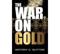 Antony Sutton The War on Gold (Tascabile)