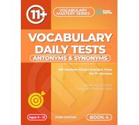 Antonyms & Synonyms Daily Practice Tests: 100 Daily Practice Tests for 11+ and SATs Preparation