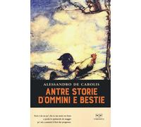 ANTRE STORIE D'OMINI E BESTIE - De Carolis Alessandro - 2022 - L'Erudita