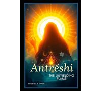 "Antreshi : The Unyielding Flame": From Momentary Desire TO Eternal Illumination