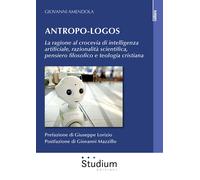 Antropo-logos. La ragione al crocevia di intelligenza artificiale, razionalità s