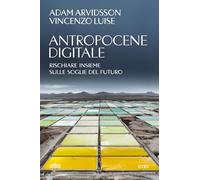 Antropocene digitale. Rischiare insieme sulle soglie del futuro
