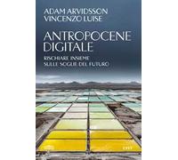 Antropocene digitale. Rischiare insieme sulle soglie del futuro