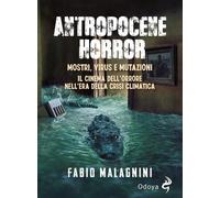 Antropocene horror. Mostri, virus e mutazioni: il cinema dell'orr