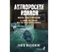 Antropocene horror. Mostri, virus e mutazioni: il cinema dell'orrore nell'...